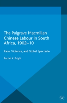 Image for Chinese labour in South Africa, 1902-10: race, violence, and global spectacle