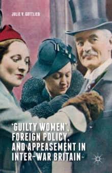 Image for 'Guilty women', foreign policy, and appeasement in inter-war Britain