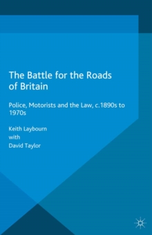 Image for The battle for the roads of Britain: police, motorists and the law, c. 1890s to 1970s