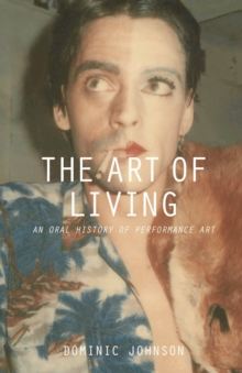 Image for The art of living  : an oral history of performance art