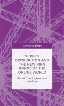 Image for Screen distribution post-Hollywood  : the new King Kongs of the online world