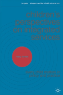 Image for Children's Perspectives on Integrated Services: Every Child Matters in Policy and Practice