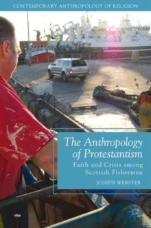 Image for The anthropology of Protestantism  : faith and crisis among Scottish fishermen