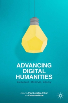 Image for Advancing digital humanities: research, methods, theories