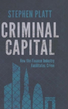 Criminal Capital: How the Finance Industry Facilitates Crime