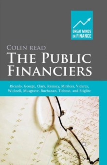 Image for The public financiers: Ricardo, George, Clark, Ramsey, Mirrlees, Vickrey, Wicksell, Musgrave, Buchanan, Tiebout, and Stiglitz