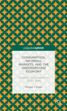 Image for Consumption, Informal Markets, and the Underground Economy