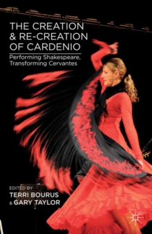 Image for The creation and re-creation of Cardenio: performing Shakespeare, transforming Cervantes