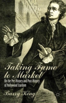 Image for Taking fame to market : on the pre-history and post-history of Hollywood stardom