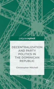 Image for Decentralization and Party Politics in the Dominican Republic