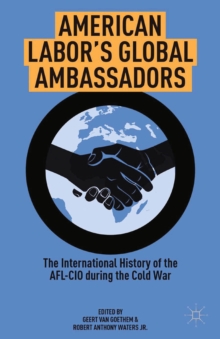 Image for American labor's global ambassadors: the international history of the AFL-CIO during the cold war