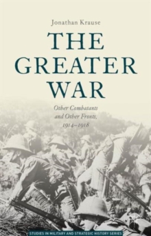 Image for The greater war  : other combatants and other fronts, 1914-1918
