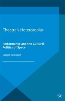 Image for Theatre's heterotopias: performance and the cultural politics of space