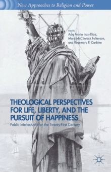 Image for Theological perspectives for life, liberty, and the pursuit of happiness: public intellectuals for the twenty-first century