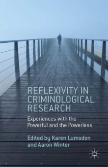 Image for Reflexivity in criminological research: experiences with the powerful and the powerless