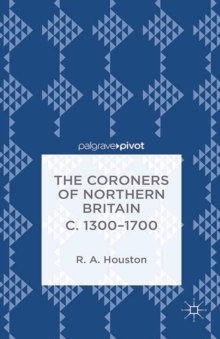 Image for The coroners of Northern Britain c. 1300-1700