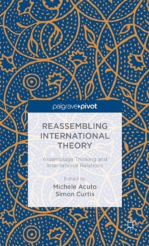 Image for Reassembling international theory  : assemblage thinking and international relations
