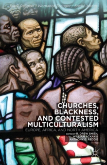 Image for Churches, Blackness, and Contested Multiculturalism: Europe, Africa, and North America