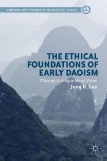 Image for The ethical foundations of early Daoism  : Zhuangzi's unique moral vision