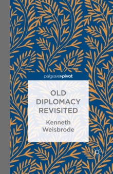Image for Old diplomacy revisited: a study in the modern history of diplomatic transformations