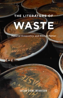 Image for The literature of waste: material ecopoetics and ethical matter