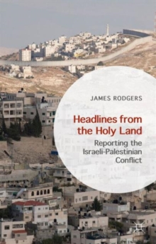 Image for Headlines from the Holy Land  : reporting the Israeli-Palestinian conflict