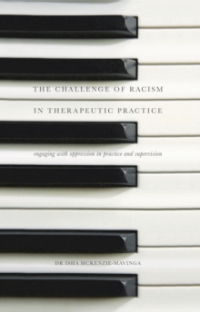 The Challenge of Racism in Therapeutic Practice: Engaging with Oppression in Practice and Supervision