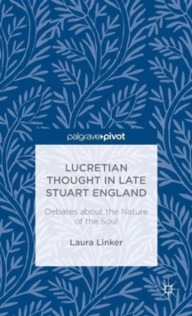 Image for Lucretian Thought in Late Stuart England: Debates about the Nature of the Soul