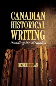Image for Canadian historical writing: reading the remains