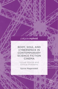 Image for Body, soul and cyberspace in contemporary science fiction cinema: virtual worlds and ethical problems