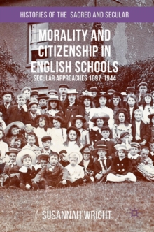 Image for Morality and citizenship in English schools  : secular approaches, 1897-1944