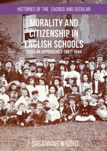 Image for Morality and citizenship in English schools: secular approaches, 1897-1944