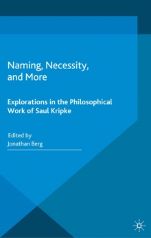 Image for Naming, necessity and more: explorations in the philosophical work of Saul Kripke