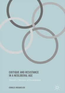 Image for Critique and resistance in a neoliberal age: towards a narrative of emancipation