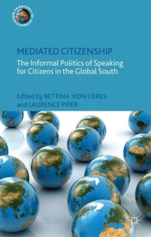 Image for Mediated citizenship  : the informal politics of speaking for citizens in the global south