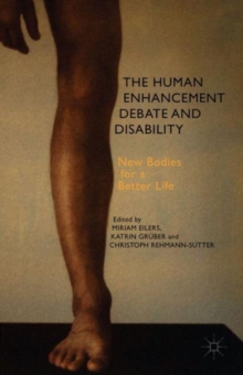 Image for The human enhancement debate and disability  : new bodies for a better life