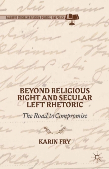 Image for Beyond religious right and secular left rhetoric: the road to compromise