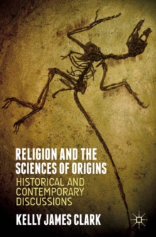 Image for Religion and the sciences of origins: historical and contemporary discussions