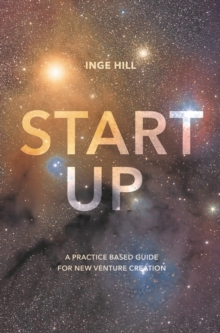 Start-Up: A Practice Based Guide For New Venture Creation