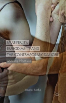 Image for Multiplicity, Embodiment and the Contemporary Dancer