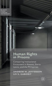 Image for Human rights in prisons  : comparing institutional encounters in Kosovo, Sierra Leone and the Philippines