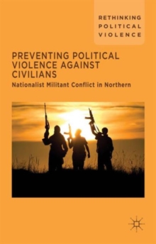 Image for Preventing political violence against civilians  : nationalist militant conflict in Northern Ireland, Israel and Palestine