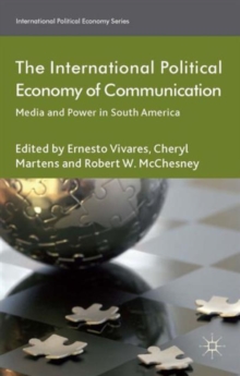 Image for The international political economy of communication  : media and power in South America