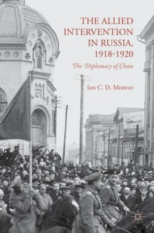 Image for The allied intervention in Russia, 1918-1920: the diplomacy of chaos
