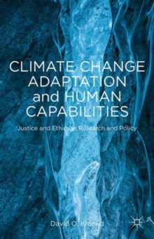 Image for Climate change adaptation and human capabilities  : justice and ethics in research and policy