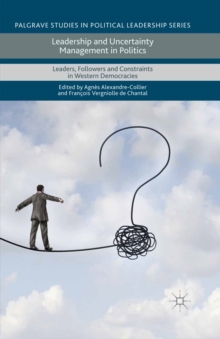 Image for Leadership and Uncertainty Management in Politics: Leaders, Followers and Constraints in Western Democracies