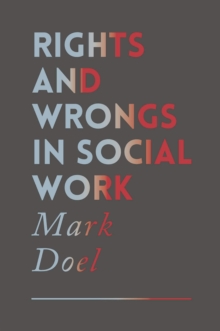 Image for Rights and wrongs in social work  : ethical and practice dilemmas