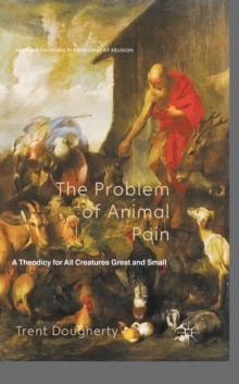 Image for The problem of animal pain: a theodicy for all creatures great and small