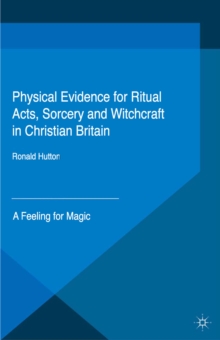 Image for Physical evidence for ritual acts, sorcery and witchcraft in Christian Britain: a feeling for magic