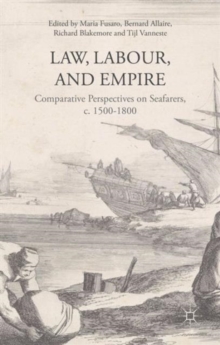 Image for Law, labour, and empire  : comparative perspectives on seafarers, c. 1500-1800